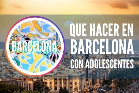 cosas que hacer en barcelona con adolescentes|Que Visitar En Barcelona Con Adolescentes